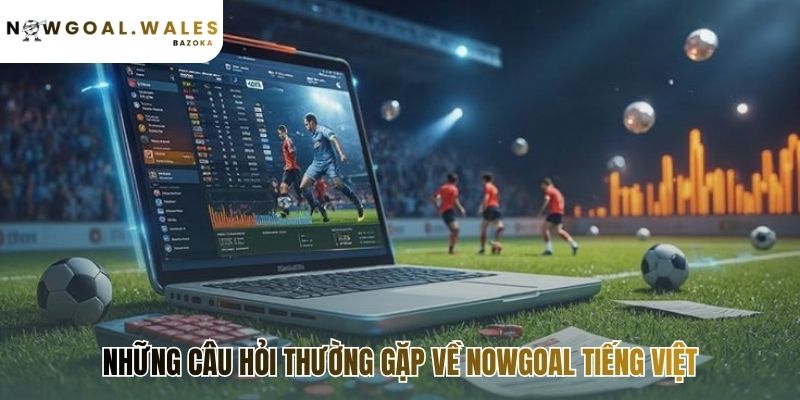 Nowgoal FAQ: Answers to the Most Common User Questions